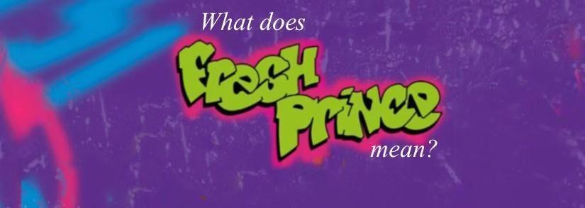 What Does Fresh Prince Mean? — Definition, Meaning, Short History