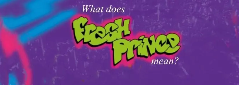 What Does Fresh Prince Mean? — Definition, Meaning, Short History